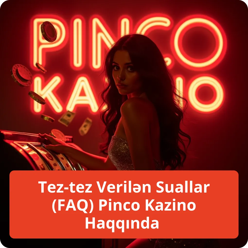 Tez-tez Verilən Suallar (FAQ) Pinco Kazino Haqqında